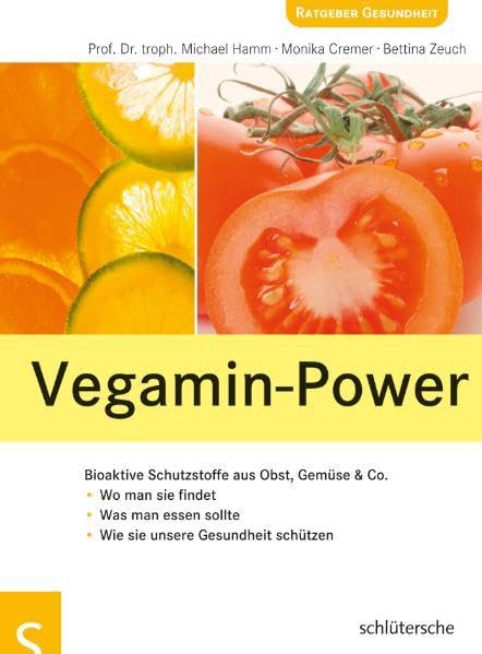 Vegamin-Power: Bioaktive Schutzstoffe aus Obst, Gemüse & Co. Wo man sie findet, Was man essen sollte, Wie sie unser Health, Nutrition & Fitness