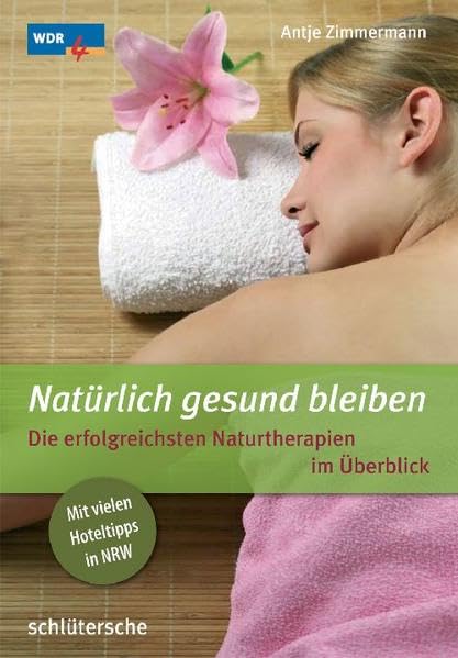 Natürlich gesund bleiben. Die erfolgreichsten Naturtherapien im Überblick Health, Nutrition & Fitness