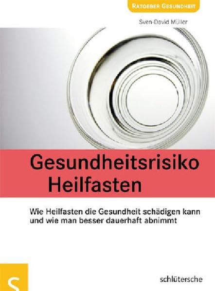 Gesundheitsrisiko Heilfasten. Wie Heilfasten die Gesundheit schädigen kann und wie man besser dauerhaft abnimmt Health, Nutrition & Fitness