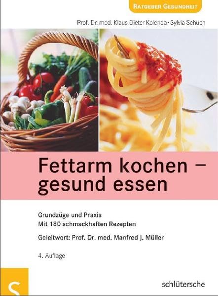 Fettarm kochen - gesund essen: Grundzüge und Praxis. Mit 180 schmackhaften Rezepten. Geleitwort: Prof. Dr. med. Manfred J. Müller Health, Nutrition & Fitness
