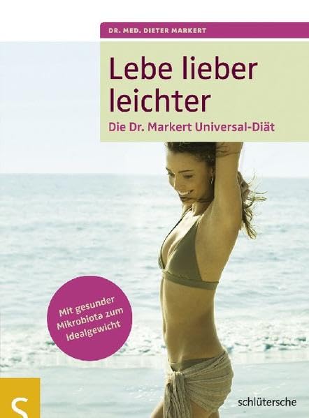 Lebe lieber leichter: Die Dr. Markert Universal-Diät, Mit gesunder Mikrobiota zum Idealgewicht Leisure, Home & Garden