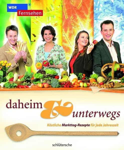daheim & unterwegs: Köstliche Markttag-Rezepte für jede Jahreszeit Leisure, Home & Garden