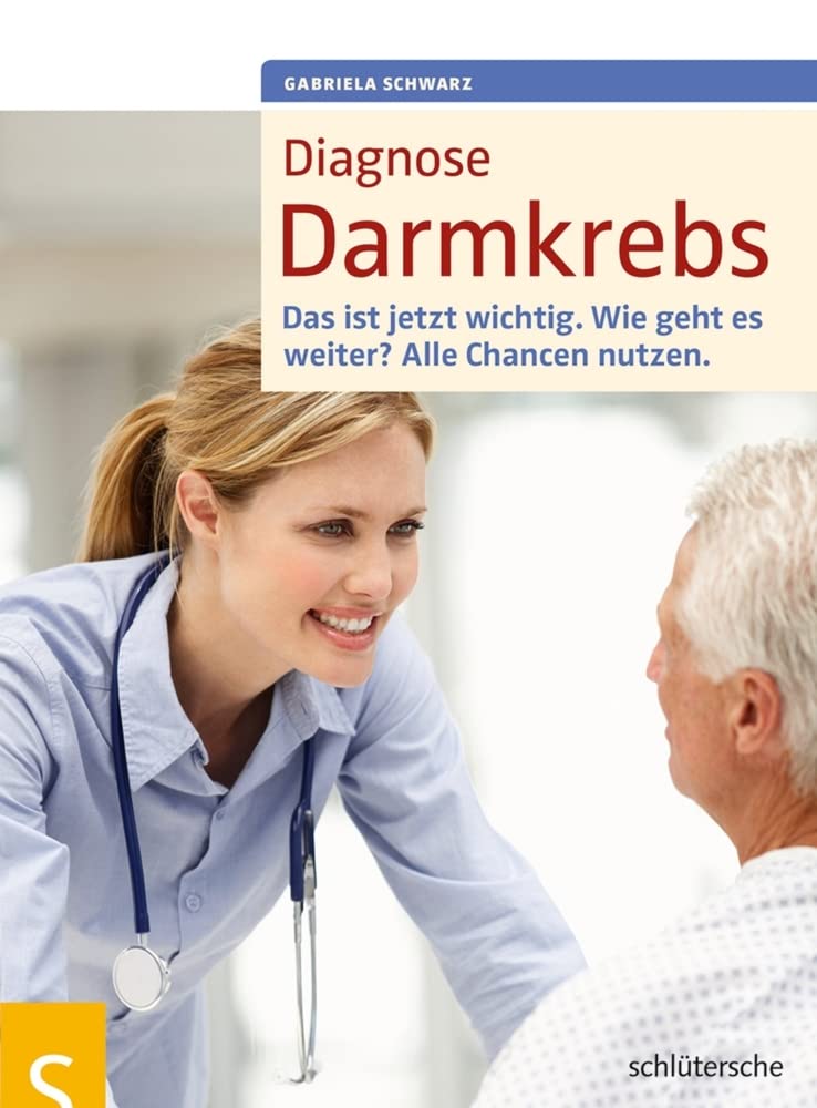 Diagnose Darmkrebs: Das ist jetzt wichtig. Wie geht es weiter? Alle Chancen nutzen. Medicine