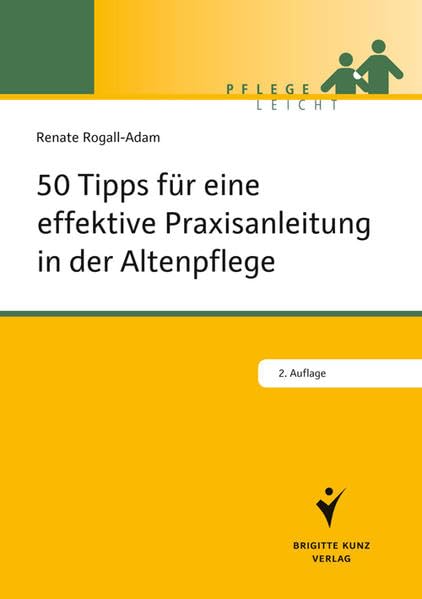 50 Tipps für die effektive Praxisanleitung in der Altenpflege (Brigitte Kunz Verlag - Pflege Leicht) Medicine