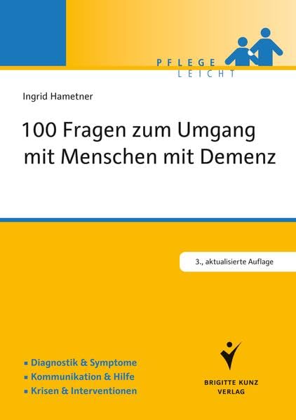 100 Fragen zum Umgang mit Menschen mit Demenz: Diagnostik & Symptome. Kommunikation & Hilfe. Krisen & Interventionen. (Brigitte Kunz Verlag - Pflege Leicht) Medicine