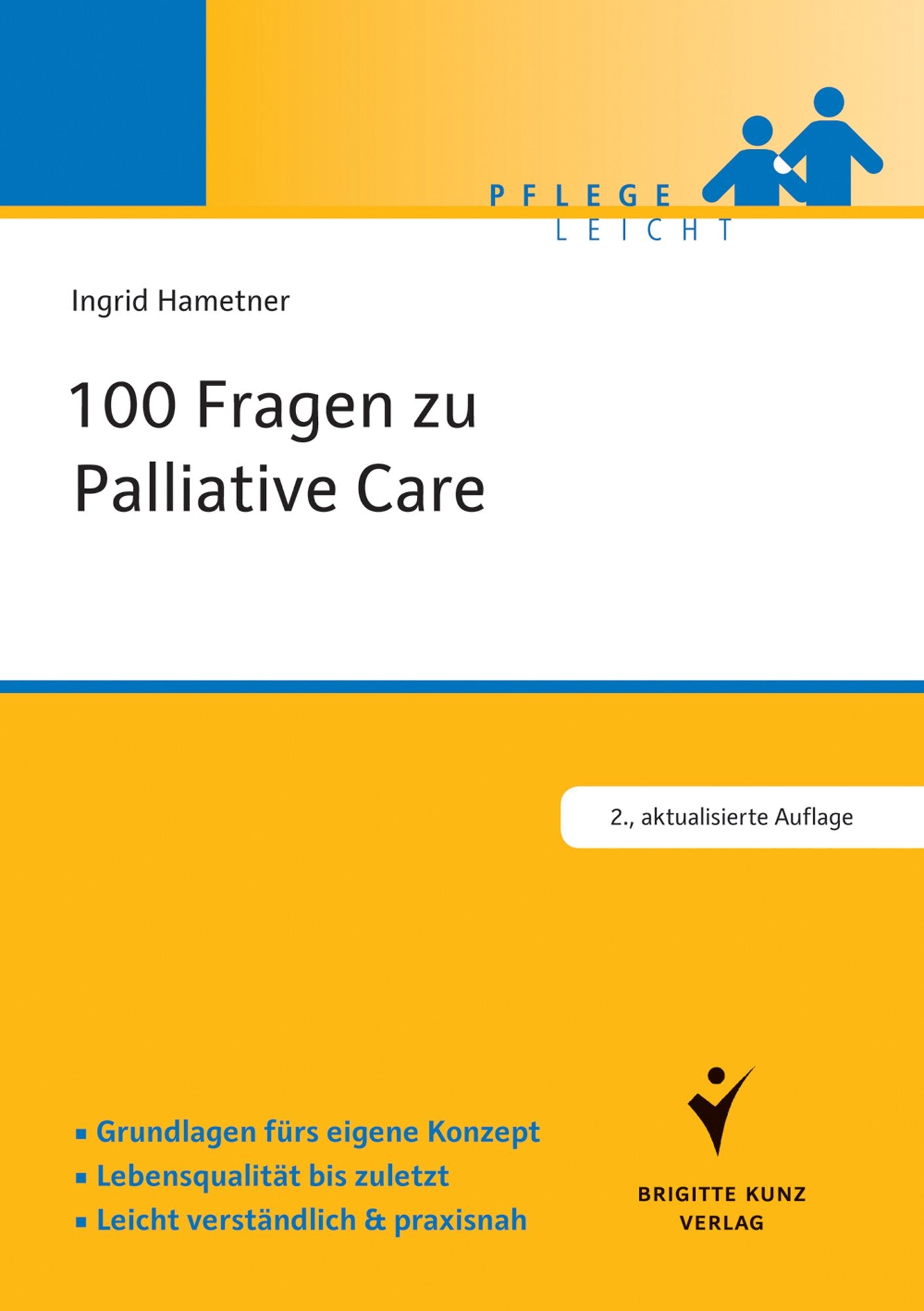 100 Fragen zu Palliative Care: Grundlagen & Praxis. Lebensqualität & palliative Kultur. Praxisnahe Antworten (Brigitte Kunz Verlag - Pflege Leicht) Medicine
