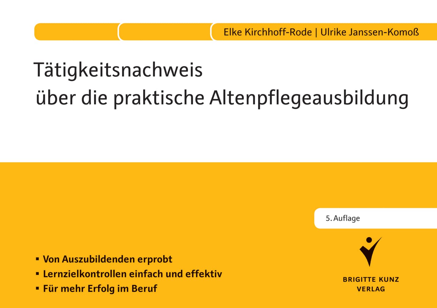 Tätigkeitsnachweis über die praktische Altenpflegeausbildung: Von Auszubildenden erprobt. Lernzielkontrollen einfach und effektiv. Für mehr Erfolg im Beruf. Medicine