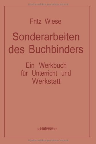 Sonderarbeiten des Buchbinders: Ein Werkbuch für Unterricht und Werkstatt Books