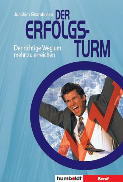 Der Erfolgsturm: Motivation aufbauen - Mut haben - Ziele erreichen Business, Finance & Career