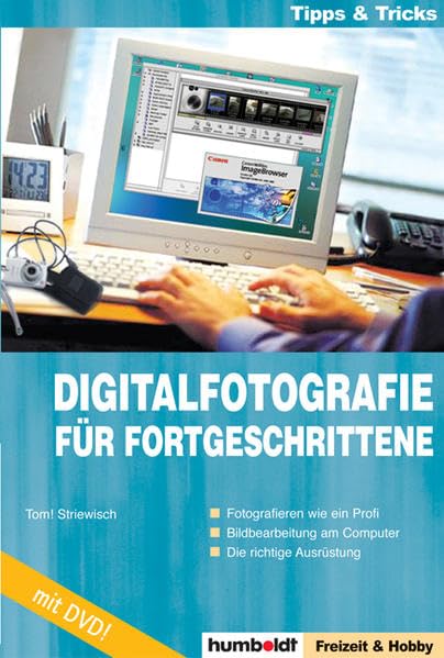 Digitalfotografie für Fortgeschrittene: Fotografieren wie ein Profi - Bildbearbeitung am Computer - Die richtige Ausrüstung Photography