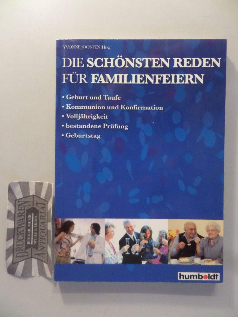 Die schönsten Reden für Familienfeiern: Geburt + Taufe, Kommunion + Konfirmation, Volljährigkeit, Bestandene Prüfungen, Geburtstag Memories