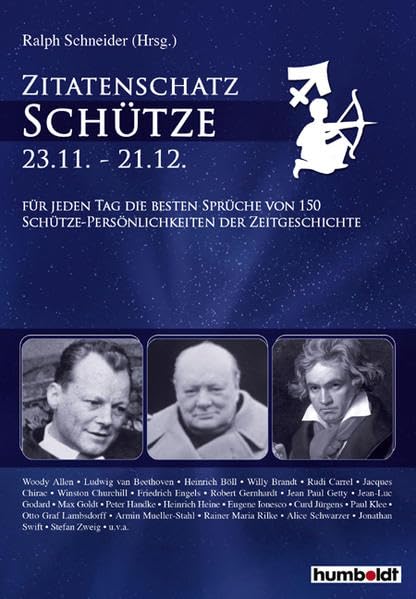 Zitatenschatz Schütze - 23.11.-21.12.: Für jeden Tag die besten Sprüche von 150 Schütze-Persönlichkeiten der Zeitgeschichte Reference Books