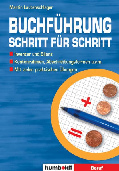 Buchführung Schritt für Schritt: Inventar und Bilanz - Kontenrahmen und Abschreibungsformen u.v.m. - Mit vielen praktischen Übungen Law