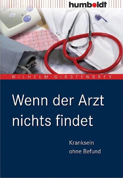 Wenn der Arzt nichts findet: Kranksein ohne Befund (humboldt - Medizin & Gesundheit) Medicine