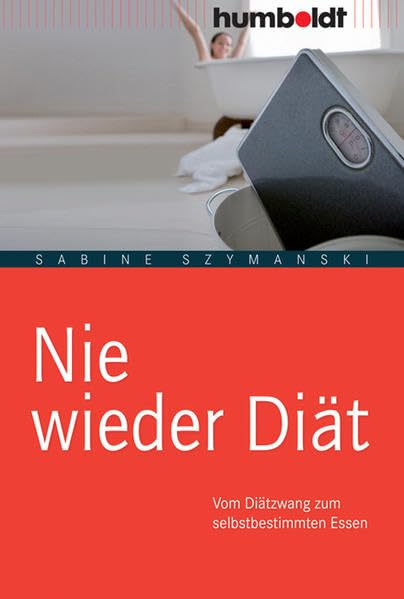 Nie wieder Diät: Vom Diätzwang zum selbstbestimmten Essen (humboldt - Medizin & Gesundheit) Medicine