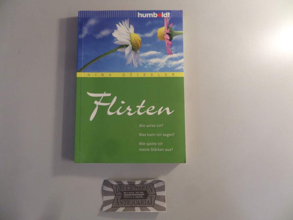 Flirten: Wie wirke ich? Was kann ich sagen? Wie spiele ich meine Stärken aus? (humboldt - Psychologie & Lebensgestaltung) Partnership & Love