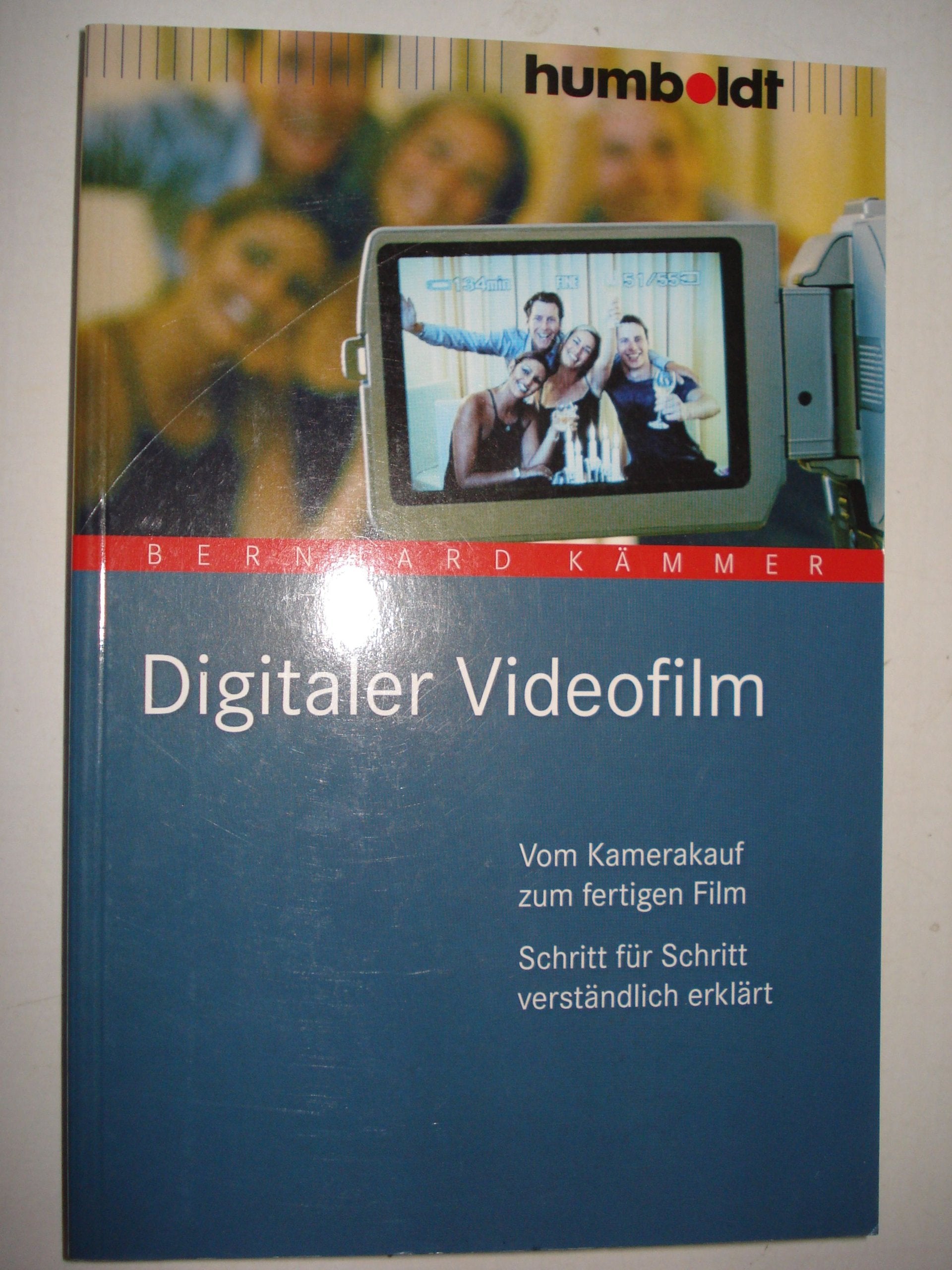 Digitaler Videofilm. Vom Kamerakauf zum fertigen Film. Schritt für Schritt verständlich erklärt Photography