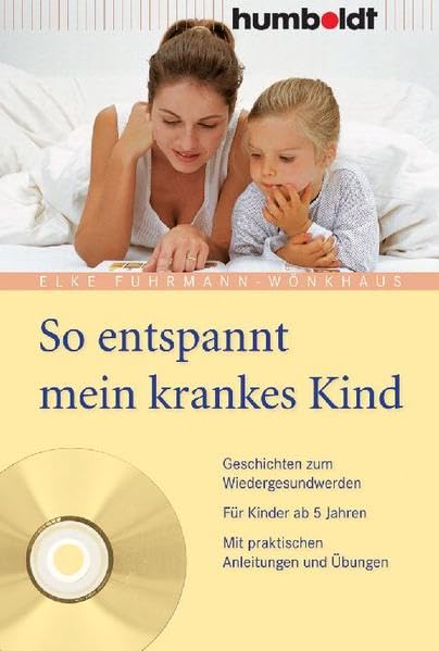 So entspannt mein krankes Kind. Geschichten zum Wiedergesundwerden. Für Kinder ab 5 Jahren. Mit praktischen Anleitungen und Übungen Medicine