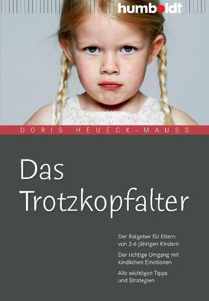 Das Trotzkopfalter: Der Ratgeber für Eltern von 2-6 jährigen Kindern. Der richtige Umgang mit kindlichen Emotionen. Alle wichtigen Tipps und Strategien (humboldt - Eltern & Kind) Parents & Children