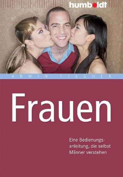 Frauen: Eine Bedienungsanleitung, die selbst Männer verstehen (humboldt - Psychologie & Lebensgestaltung) Social Sciences Books