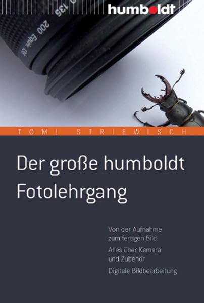 Der große humboldt Fotolehrgang: Von der Aufnahme zum fertigen Bild. Alles über Kamera und Zubehör. Digitale Bildbearbeitung (humboldt - Freizeit & Hobby) Leisure, Home & Garden