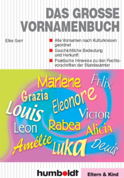 Das grosse Vornamenbuch: - Alle Vornamen nach Kulturkreisen - Geschichtliche Bedeutung und Herkunft - praktische Hinweise zu den Rechtsvorschriften der Standesämter General education