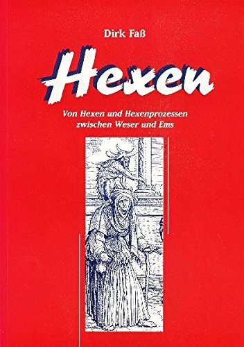 Hexen: Von Hexen und Hexenprozessen zwischen Weser und Ems Politics & History
