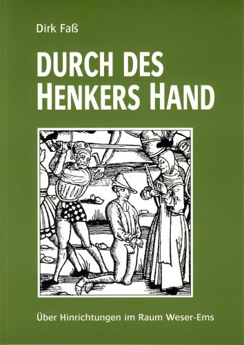Durch des Henkers Hand. Über Hinrichtungen im Raum Weser-Ems Books
