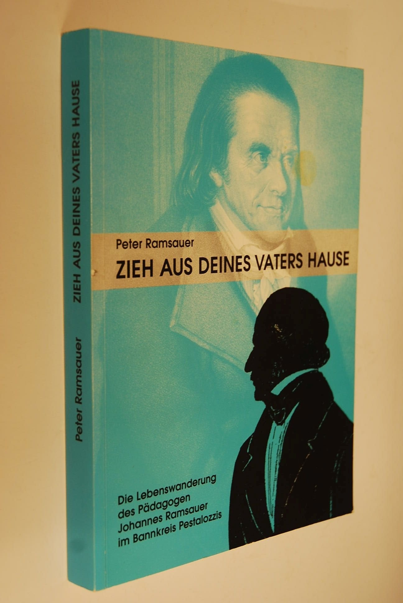 Zieh aus deines Vaters Hause. Die Lebenswanderung des Pädagogen Johannes Ramsauer im Bannkreis Pestalozzis Politics & Society