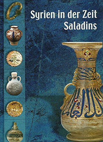 Syrien in der Zeit Saladins: Begleitschrift zur Sonderausstellung "Saladin und die Kreuzfahrer" im Landesmuseum für Natur und Mensch vom 5.3. bis ... Landesmuseums für Natur und Mensch Oldenburg) Politics & History