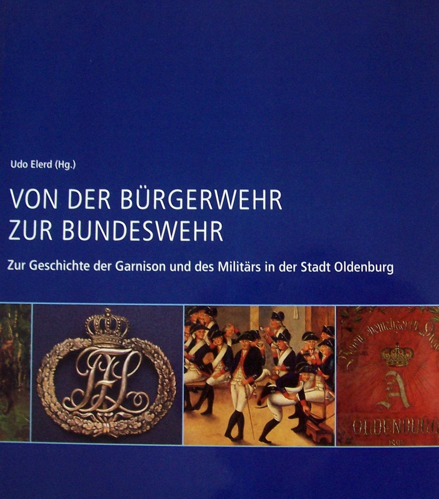 Von der Bürgerwehr zur Bundeswehr. Zur Geschichte der Garnison und des Militärs in der Stadt Oldenburg Politics & History