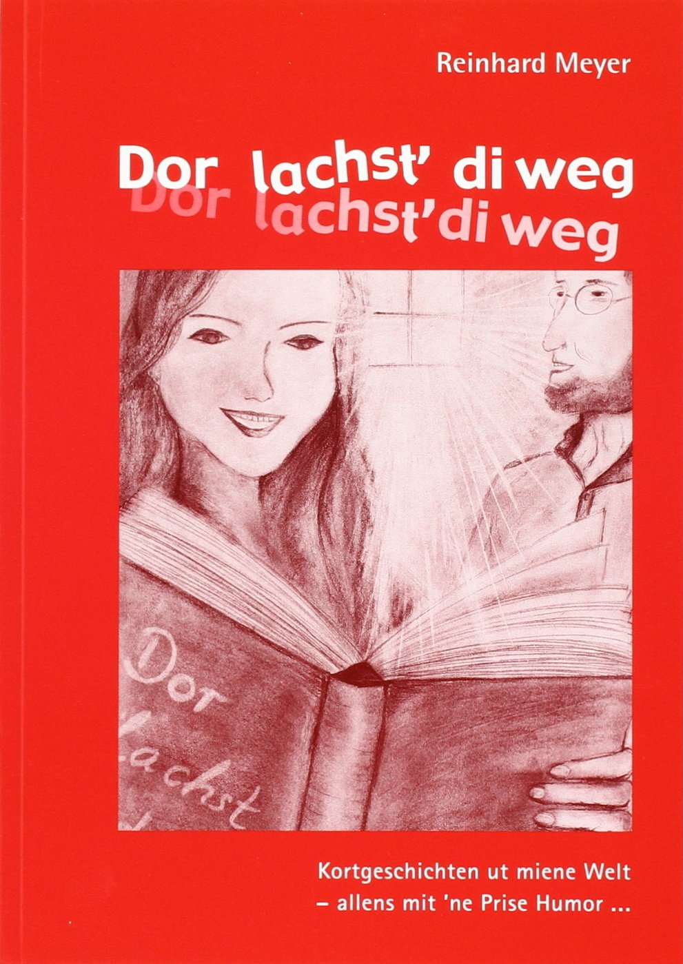 Dor lachst di weg: Kortgeschichten ut miene Welt - allen's mit' ne Prise Humor... Books