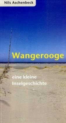 Wangerooge: Eine kleine Inselgeschichte Leisure, Home & Garden