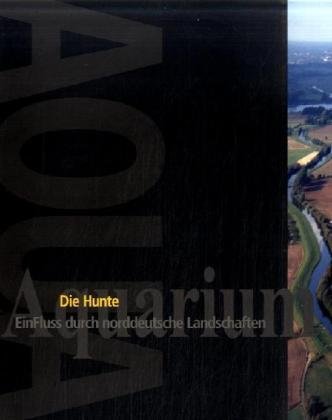 Die Hunte: Ein Fluss durch norddeutsche Landschaften. Beiträge zum Schauaquarium (Schriftenreihe des Landesmuseums für Natur und Mensch) Natural Sciences