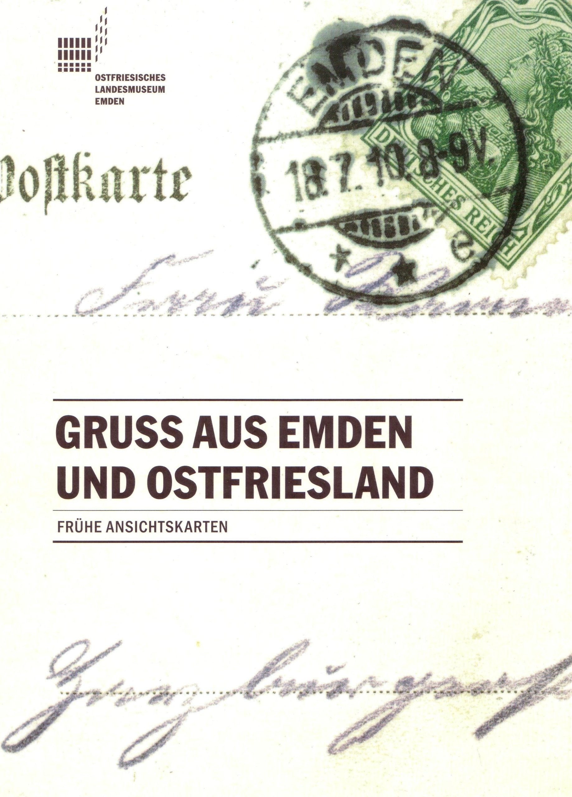 Gruss aus Emden und Ostfriesland. Frühe Ansichtskarten. Band 26 von Veröffentlichungen des Ostfriesischen Landesmuseums Books