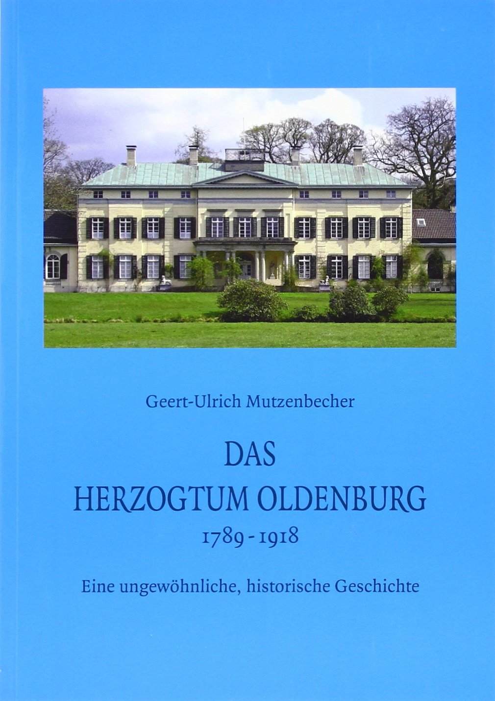 Das Herzogtum Oldenburg: 1789-1918. Eine ungewöhnliche, historische Geschichte (Oldenburger Studien) Politics & History