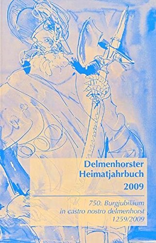 Delmenhorster Heimatjahrbuch 2009: 750. Burgjubiläum in castro nostro delmenhorst 1259/2009 book