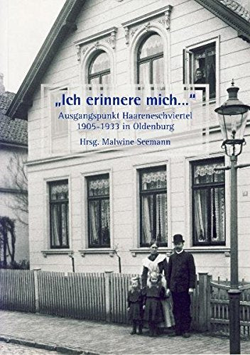 "Ich erinnere mich...": Ausgangspunkt Haareneschviertel 1905-1933 in Oldenburg Books