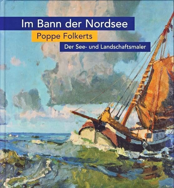 Im Bann der Nordsee. Der See- und Landschaftsmaler Poppe Folkerts ( 1875-1945) book