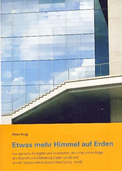 Etwas mehr Himmel auf Erden: Evangelische Predigten und Ansprachen, Berichte und Vorträge des Bischofs von Odenburg (1998-2008) und des Militärbischofs in Deutschland (2003-2008) Contemporary literature Books