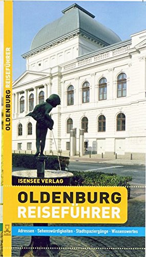 Reiseführer Oldenburg: Adressen, Sehenswürdigkeiten, Stadtspaziergänge, Wissenswertes Leisure, Home & Garden