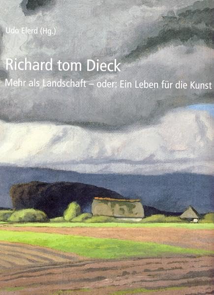 Richard tom Dieck: Mehr als Landschaft – oder: Ein Leben für die Kunst: Mehr als Landschaft oder: Ein Leben für die Kunst. Katalog zur Ausstellung im ... des Stadtmuseums Oldenburg) Film, Art & Culture