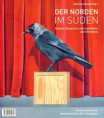 Der Norden im Süden: Malerei, Skulpturen und Objekte aus Berchtesgaden. Schloss Adelsheim. Heimatmuseum Berchtesgaden Film, Art & Culture
