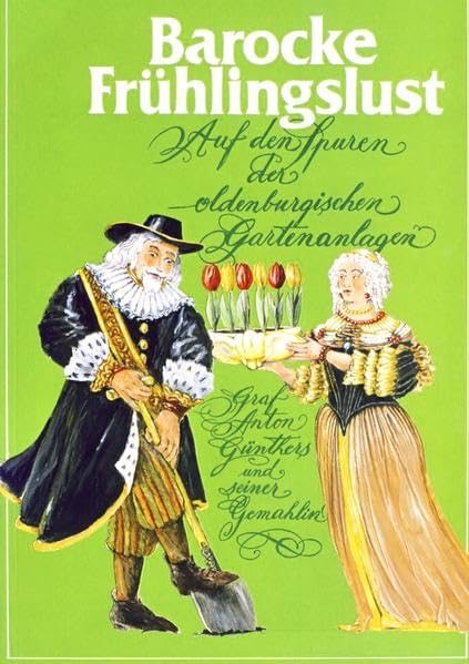 Barocke Frühlingslust: Auf den Spuren der oldenburgischen Gartenanlagen Graf Anton Günthers und seiner Gemahlin (Schriften der Landesbibliothek Oldenburg) Leisure, Home & Garden