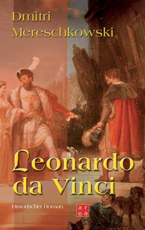 Leonardo da Vinci. Historischer Roman aus der Wende des 15. Jahrhunderts. Classics
