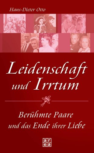 Leidenschaft und Irrtum: Berühmte Paare und das Ende ihrer Liebe Contemporary literature