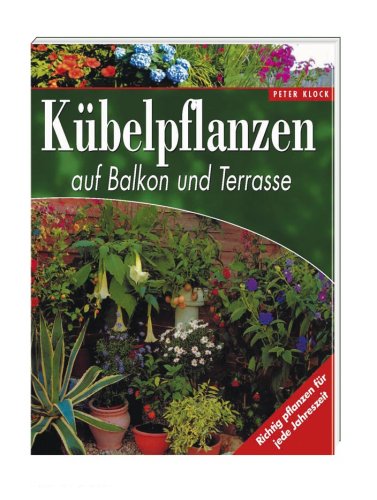 Kübelpflanzen auf Balkon und Terrasse Garden & Plants