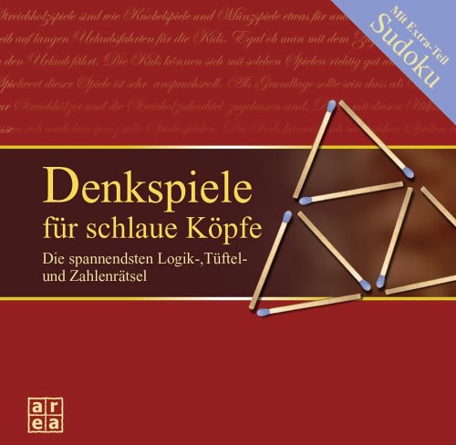 Denkspiele für schlaue Köpfe: Die spannendsten Logik-, Tüftel- und Zahlenrätsel Leisure & Fun