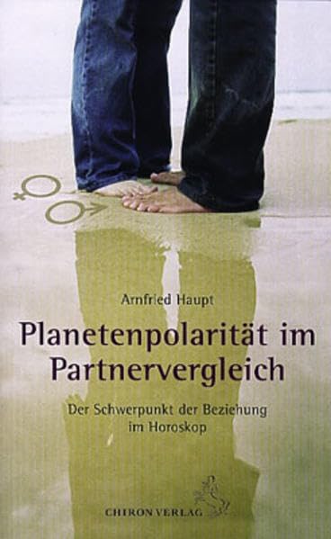 Planetenpolarität im Partnervergleich: Der Schwerpunkt der Beziehung im Horoskop: Gleiches und Gegensätzliches im Horoskop (Standardwerke der Astrologie) Partnership & Love