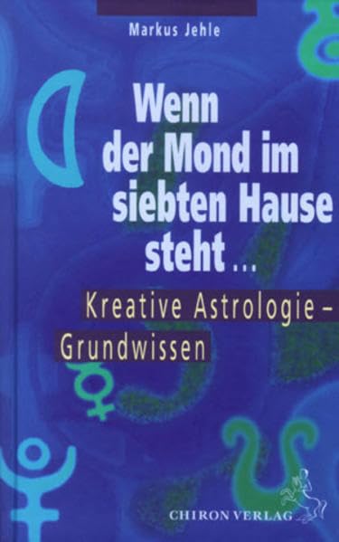 Wenn der Mond im siebten Hause steht ....: Einführung in die kreative Astrologie: Kreative Astrologie Grundwissen (Standardwerke der Astrologie) Religion & Esotericism